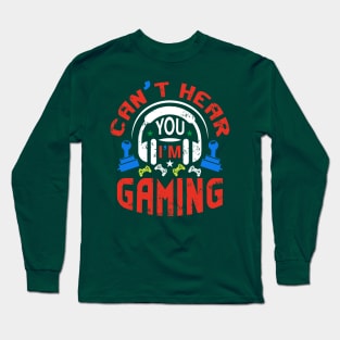 Funny Gamer Gift Headset Can't Hear You I'm Gaming Long Sleeve T-Shirt